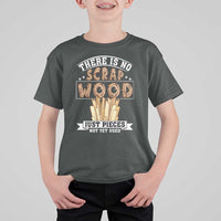 Funny Carpenter Woodworking T Shirt For Kid There Is Scrap Wood Just Pieces Not Yet Used - Wonder Print Shop