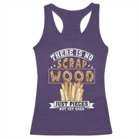 Funny Carpenter Woodworking Racerback Tank Top There Is Scrap Wood Just Pieces Not Yet Used - Wonder Print Shop