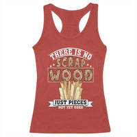 Funny Carpenter Woodworking Racerback Tank Top There Is Scrap Wood Just Pieces Not Yet Used - Wonder Print Shop