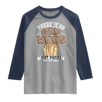 Funny Carpenter Woodworking Raglan Shirt There Is Scrap Wood Just Pieces Not Yet Used - Wonder Print Shop