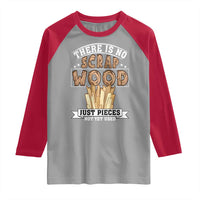 Funny Carpenter Woodworking Raglan Shirt There Is Scrap Wood Just Pieces Not Yet Used - Wonder Print Shop