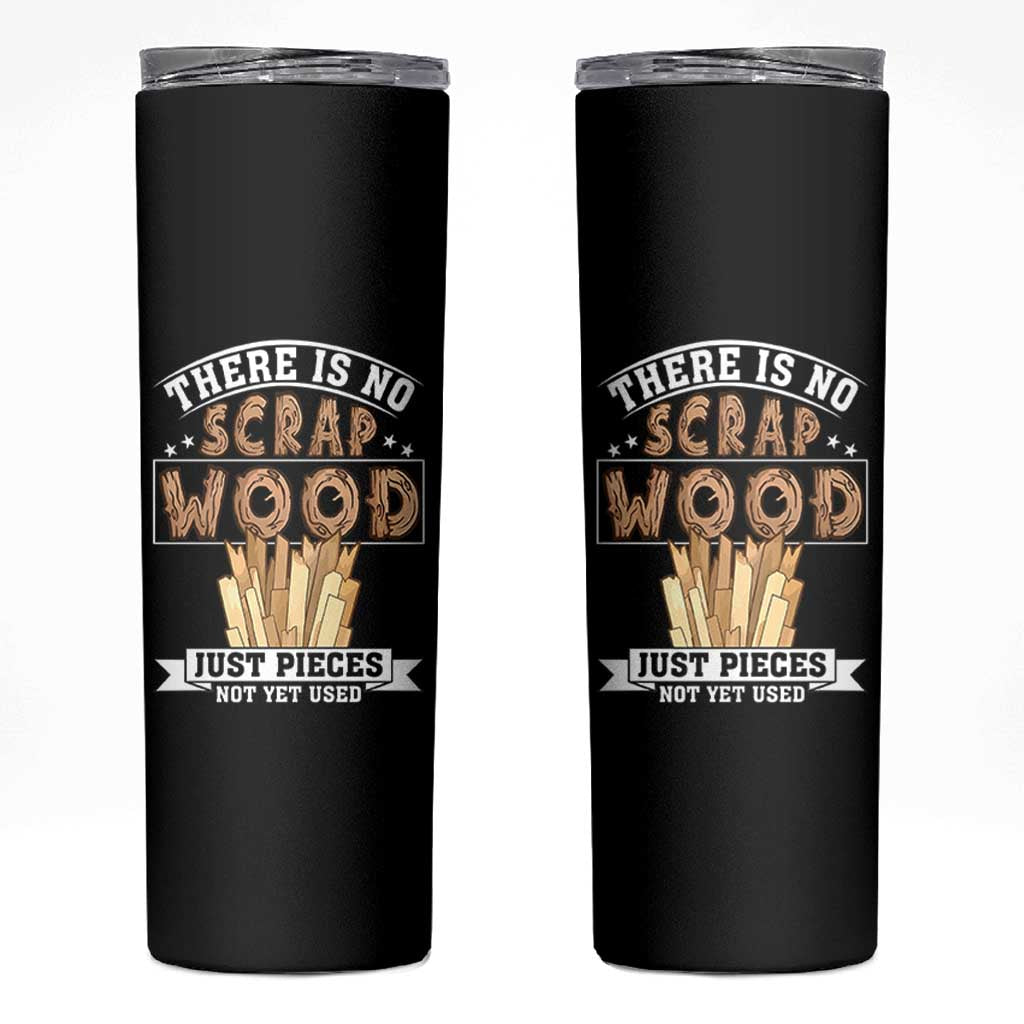 Funny Carpenter Woodworking Skinny Tumbler There Is Scrap Wood Just Pieces Not Yet Used - Wonder Print Shop