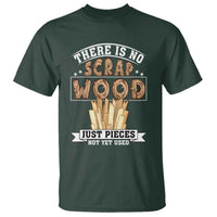 Funny Carpenter Woodworking T Shirt There Is Scrap Wood Just Pieces Not Yet Used - Wonder Print Shop