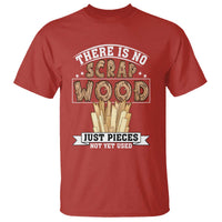 Funny Carpenter Woodworking T Shirt There Is Scrap Wood Just Pieces Not Yet Used - Wonder Print Shop