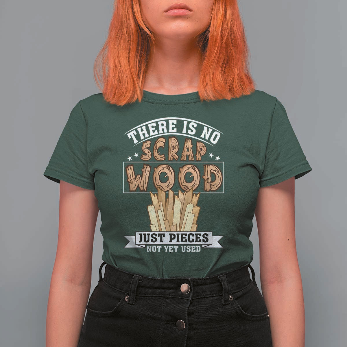 Funny Carpenter Woodworking T Shirt For Women There Is Scrap Wood Just Pieces Not Yet Used - Wonder Print Shop