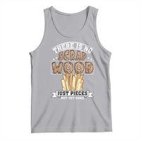 Funny Carpenter Woodworking Tank Top There Is Scrap Wood Just Pieces Not Yet Used - Wonder Print Shop