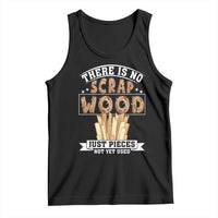 Funny Carpenter Woodworking Tank Top There Is Scrap Wood Just Pieces Not Yet Used - Wonder Print Shop