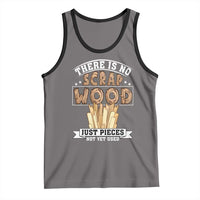 Funny Carpenter Woodworking Tank Top There Is Scrap Wood Just Pieces Not Yet Used - Wonder Print Shop