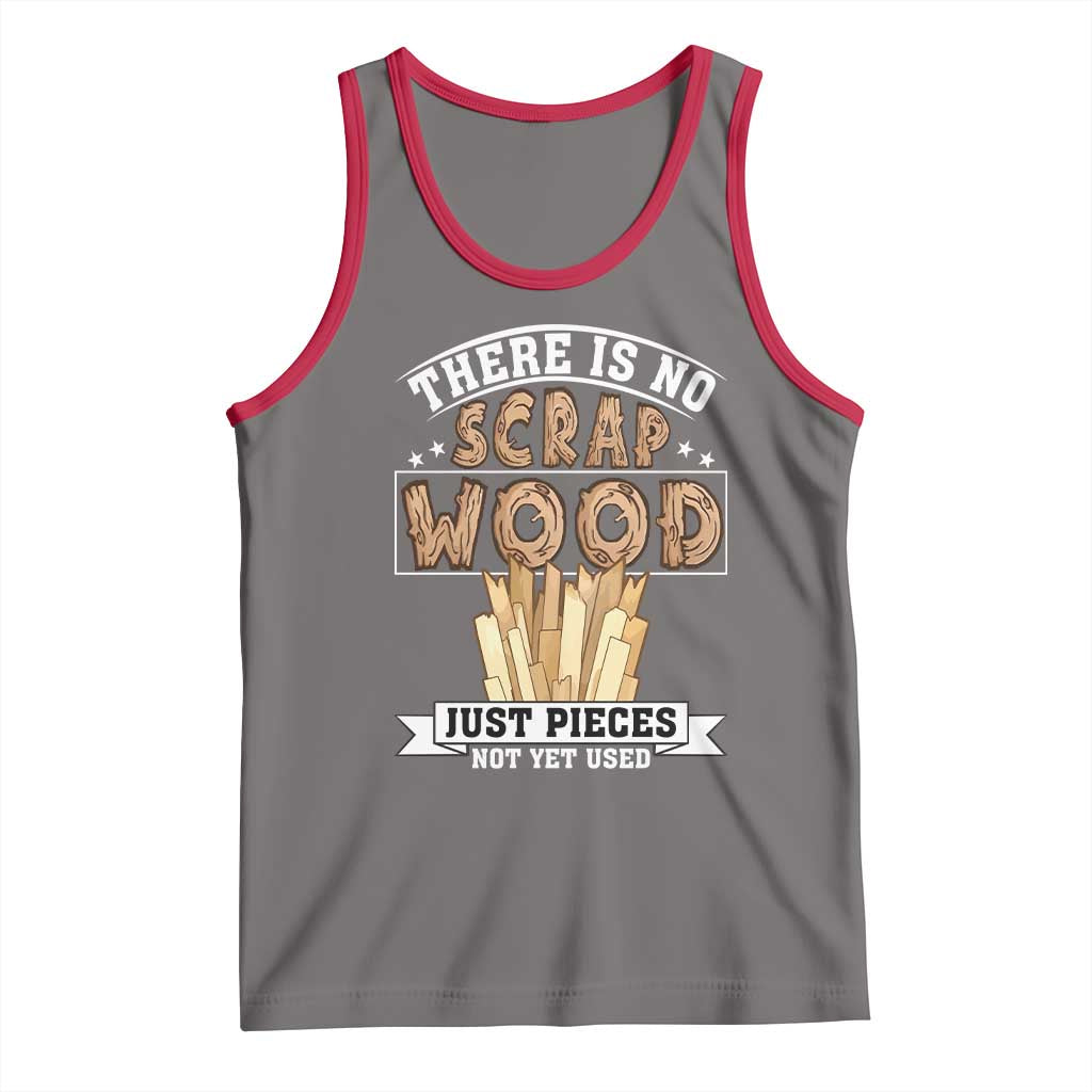 Funny Carpenter Woodworking Tank Top There Is Scrap Wood Just Pieces Not Yet Used - Wonder Print Shop