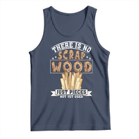 Funny Carpenter Woodworking Tank Top There Is Scrap Wood Just Pieces Not Yet Used - Wonder Print Shop