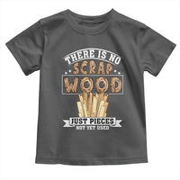 Funny Carpenter Woodworking Toddler T Shirt There Is Scrap Wood Just Pieces Not Yet Used - Wonder Print Shop