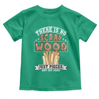 Funny Carpenter Woodworking Toddler T Shirt There Is Scrap Wood Just Pieces Not Yet Used - Wonder Print Shop