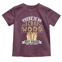 Funny Carpenter Woodworking Toddler T Shirt There Is Scrap Wood Just Pieces Not Yet Used - Wonder Print Shop