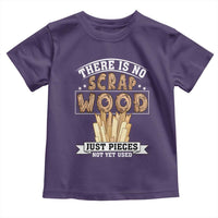 Funny Carpenter Woodworking Toddler T Shirt There Is Scrap Wood Just Pieces Not Yet Used - Wonder Print Shop