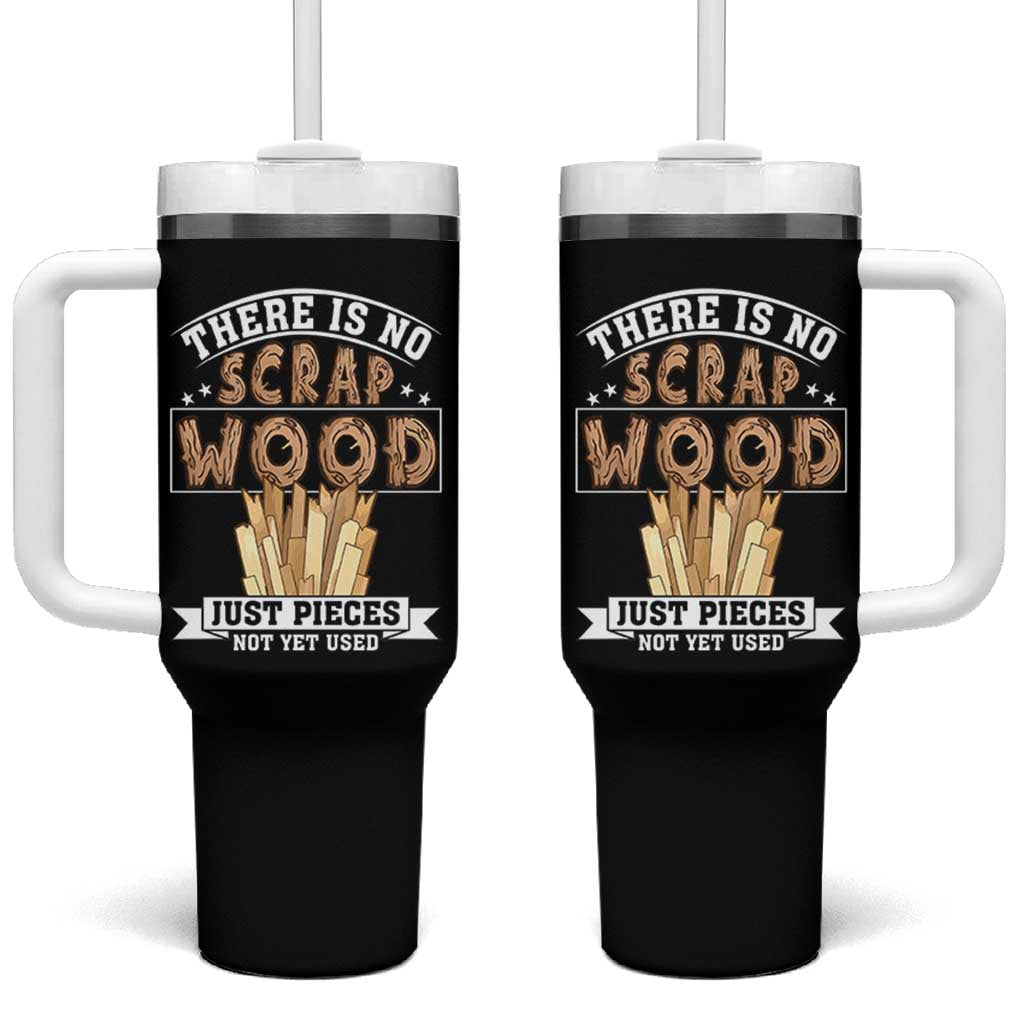 Funny Carpenter Woodworking Tumbler With Handle There Is Scrap Wood Just Pieces Not Yet Used - Wonder Print Shop