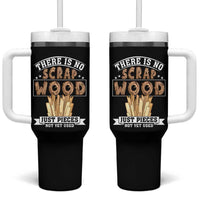 Funny Carpenter Woodworking Tumbler With Handle There Is Scrap Wood Just Pieces Not Yet Used - Wonder Print Shop