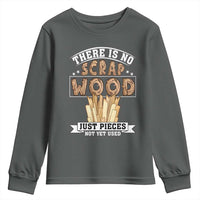 Funny Carpenter Woodworking Youth Sweatshirt There Is Scrap Wood Just Pieces Not Yet Used - Wonder Print Shop