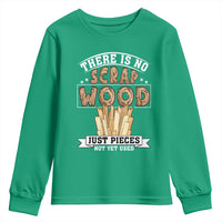 Funny Carpenter Woodworking Youth Sweatshirt There Is Scrap Wood Just Pieces Not Yet Used - Wonder Print Shop