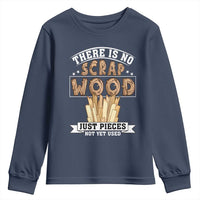Funny Carpenter Woodworking Youth Sweatshirt There Is Scrap Wood Just Pieces Not Yet Used - Wonder Print Shop