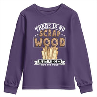 Funny Carpenter Woodworking Youth Sweatshirt There Is Scrap Wood Just Pieces Not Yet Used - Wonder Print Shop