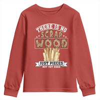Funny Carpenter Woodworking Youth Sweatshirt There Is Scrap Wood Just Pieces Not Yet Used - Wonder Print Shop