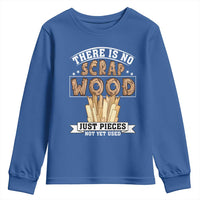 Funny Carpenter Woodworking Youth Sweatshirt There Is Scrap Wood Just Pieces Not Yet Used - Wonder Print Shop