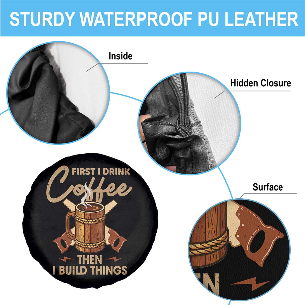 Funny Carpenter Woodworking Spare Tire Cover First I Drink Coffe Then I Build Things - Wonder Print Shop