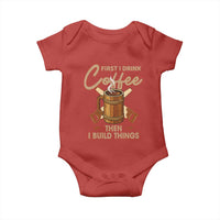 Funny Carpenter Woodworking Baby Onesie First I Drink Coffe Then I Build Things - Wonder Print Shop