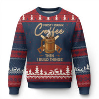 Funny Carpenter Woodworking Ugly Christmas Sweater First I Drink Coffe Then I Build Things - Wonder Print Shop
