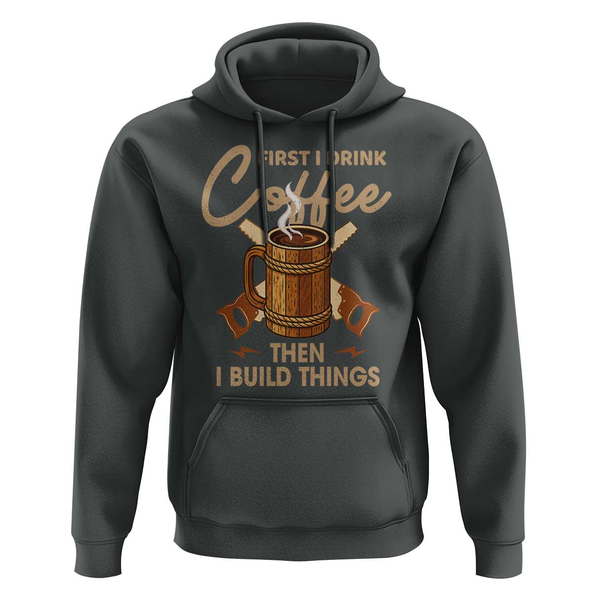 Funny Carpenter Woodworking Hoodie First I Drink Coffe Then I Build Things - Wonder Print Shop
