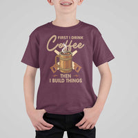 Funny Carpenter Woodworking T Shirt For Kid First I Drink Coffe Then I Build Things - Wonder Print Shop
