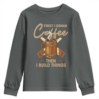 Funny Carpenter Woodworking Youth Sweatshirt First I Drink Coffe Then I Build Things - Wonder Print Shop