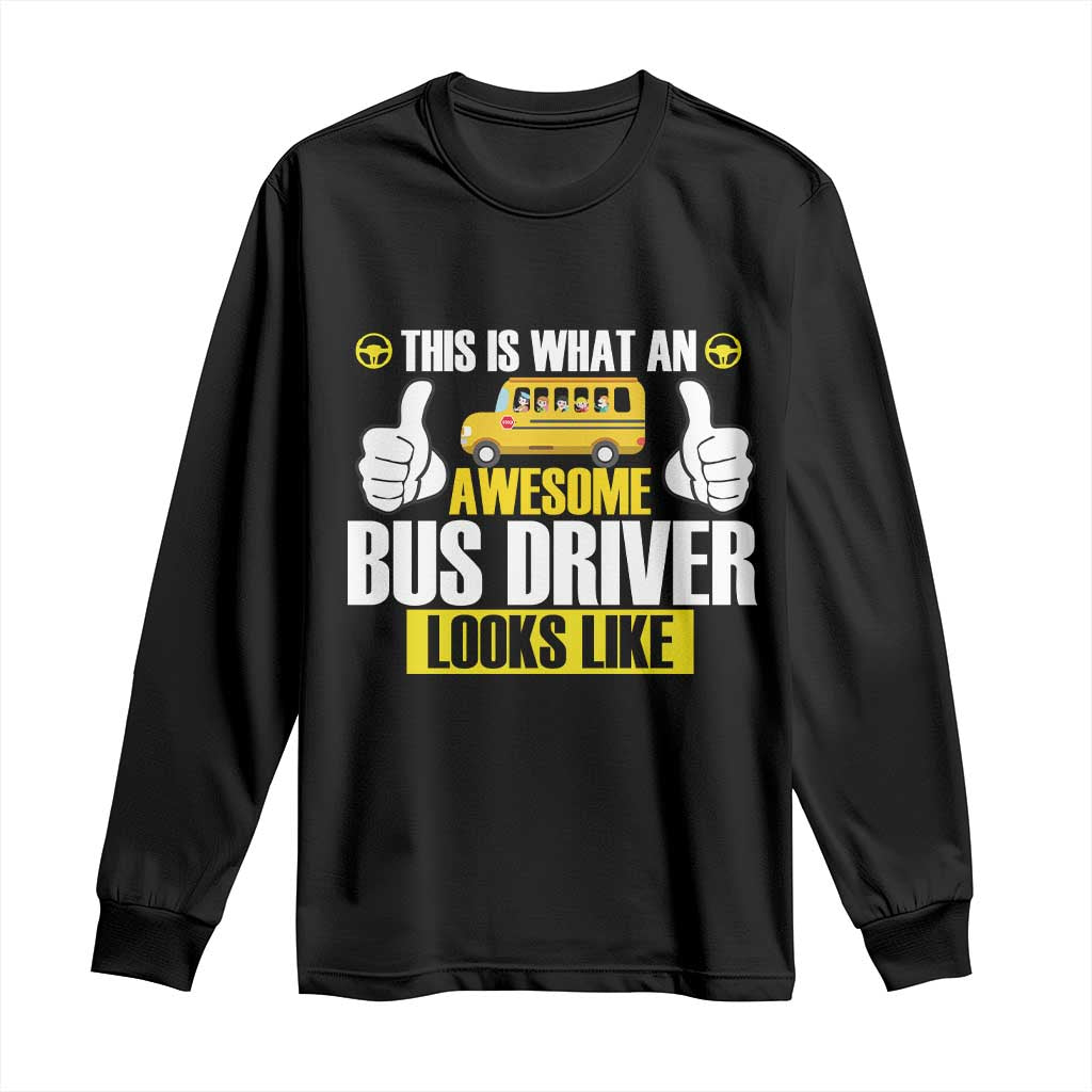 Funny School Bus Driver Long Sleeve Shirt This Is What An Awesome Bus Driver Looks Like - Wonder Print Shop