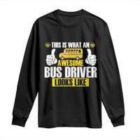 Funny School Bus Driver Long Sleeve Shirt This Is What An Awesome Bus Driver Looks Like - Wonder Print Shop
