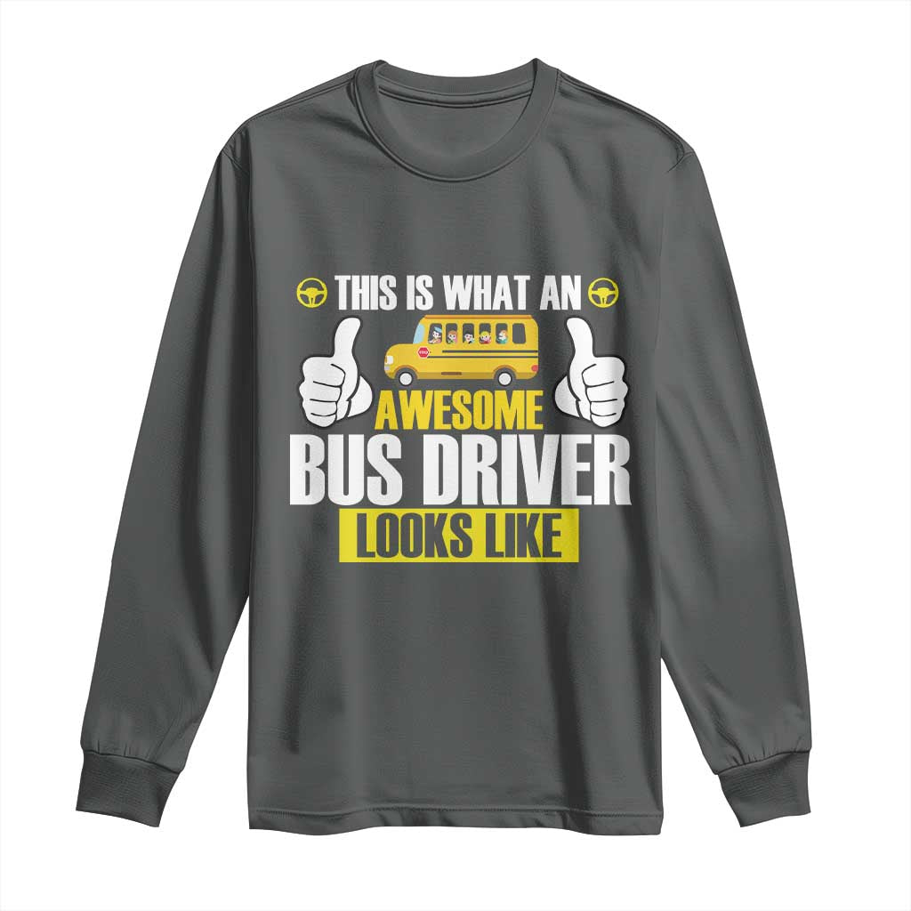 Funny School Bus Driver Long Sleeve Shirt This Is What An Awesome Bus Driver Looks Like - Wonder Print Shop