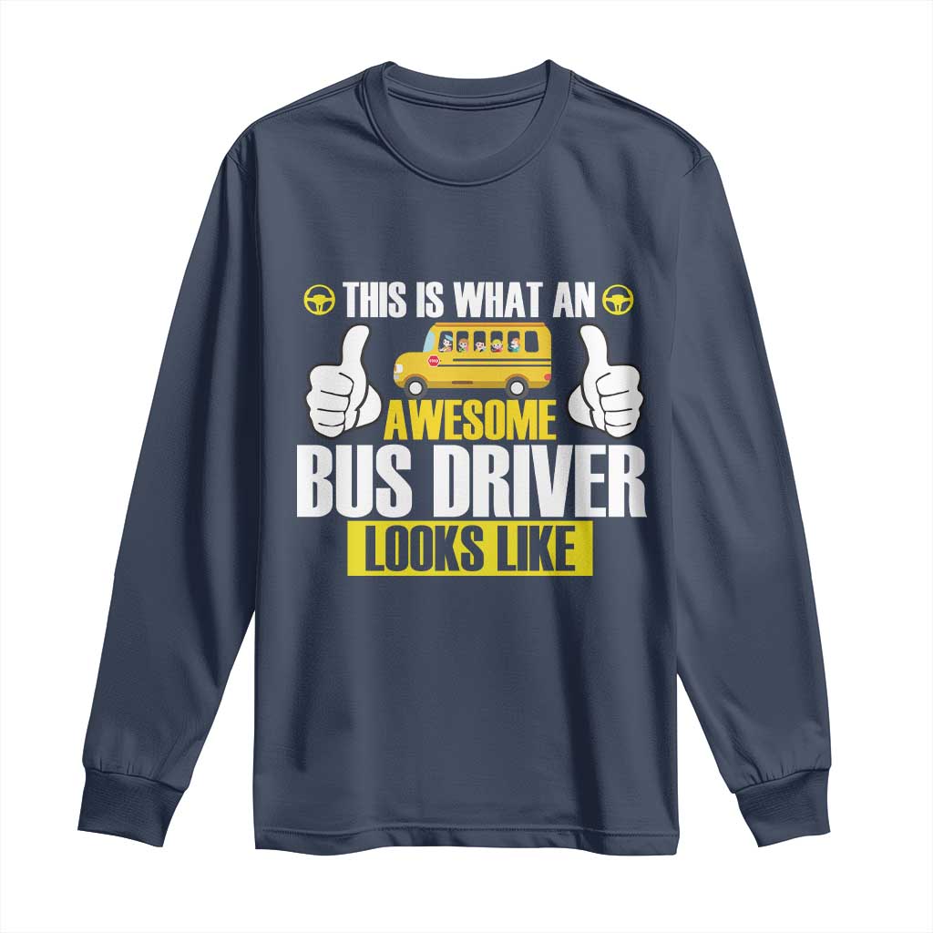 Funny School Bus Driver Long Sleeve Shirt This Is What An Awesome Bus Driver Looks Like - Wonder Print Shop