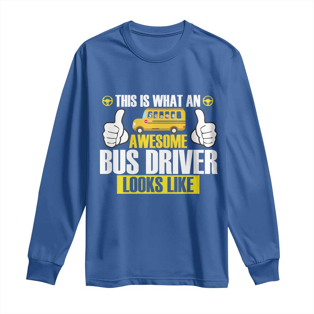 Funny School Bus Driver Long Sleeve Shirt This Is What An Awesome Bus Driver Looks Like - Wonder Print Shop