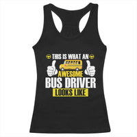 Funny School Bus Driver Racerback Tank Top This Is What An Awesome Bus Driver Looks Like - Wonder Print Shop