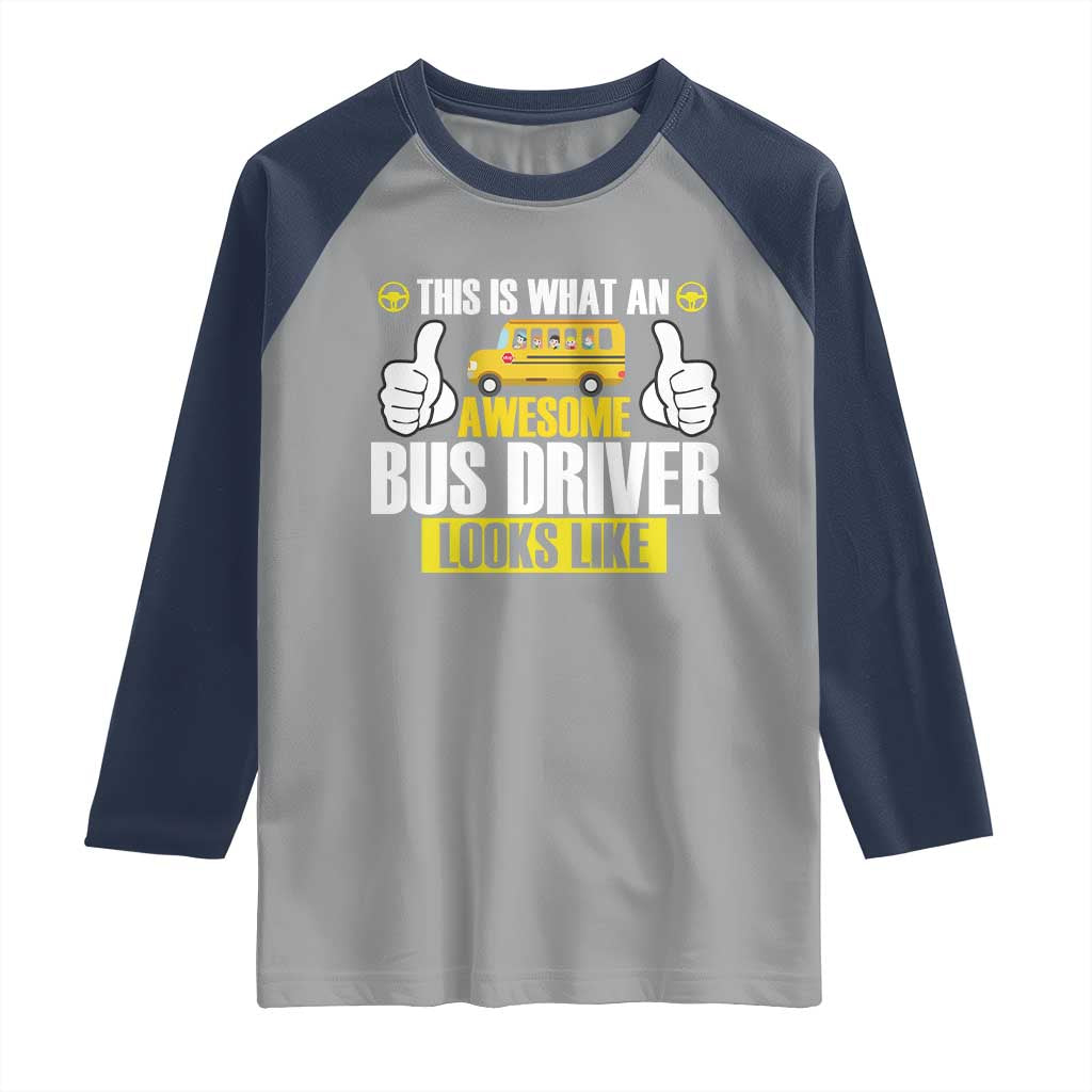 Funny School Bus Driver Raglan Shirt This Is What An Awesome Bus Driver Looks Like - Wonder Print Shop