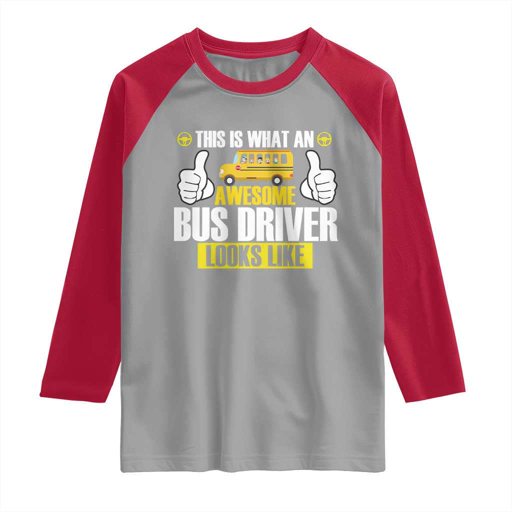Funny School Bus Driver Raglan Shirt This Is What An Awesome Bus Driver Looks Like - Wonder Print Shop