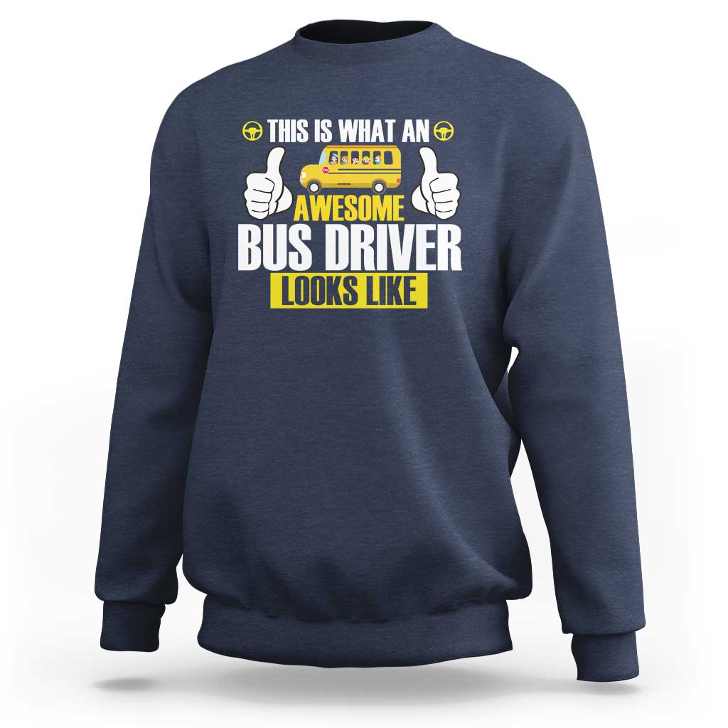 Funny School Bus Driver Sweatshirt This Is What An Awesome Bus Driver Looks Like - Wonder Print Shop