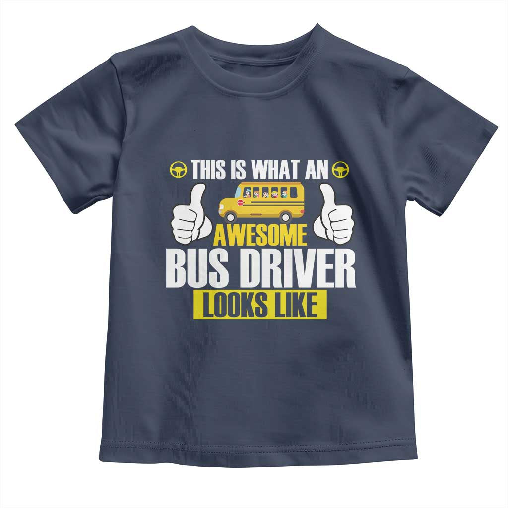 Funny School Bus Driver Toddler T Shirt This Is What An Awesome Bus Driver Looks Like - Wonder Print Shop