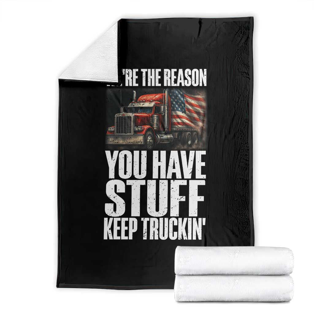 Funny Truck Driver Throw Blanket We Are The Reason You Have Stuff Keep Truckin - Wonder Print Shop