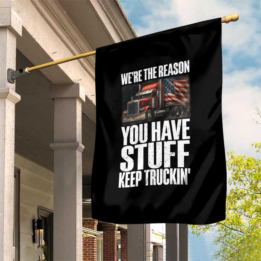 Funny Truck Driver Garden Flag We Are The Reason You Have Stuff Keep Truckin - Wonder Print Shop