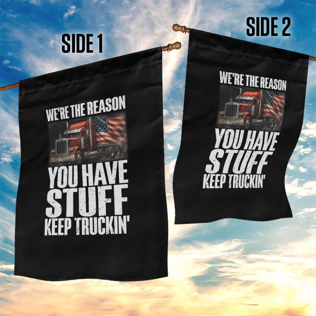 Funny Truck Driver Garden Flag We Are The Reason You Have Stuff Keep Truckin - Wonder Print Shop