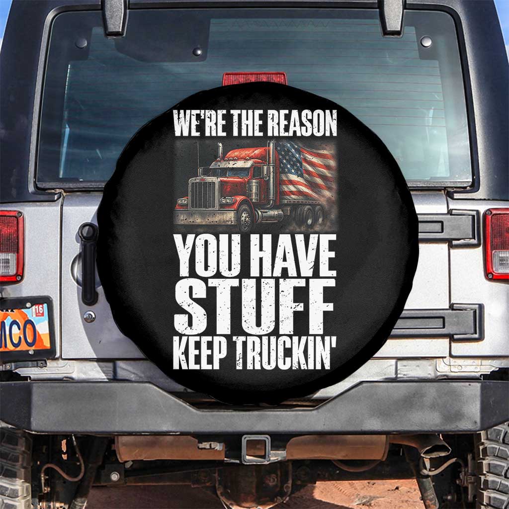 Funny Truck Driver Spare Tire Cover We Are The Reason You Have Stuff Keep Truckin - Wonder Print Shop