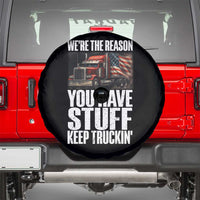 Funny Truck Driver Spare Tire Cover We Are The Reason You Have Stuff Keep Truckin - Wonder Print Shop