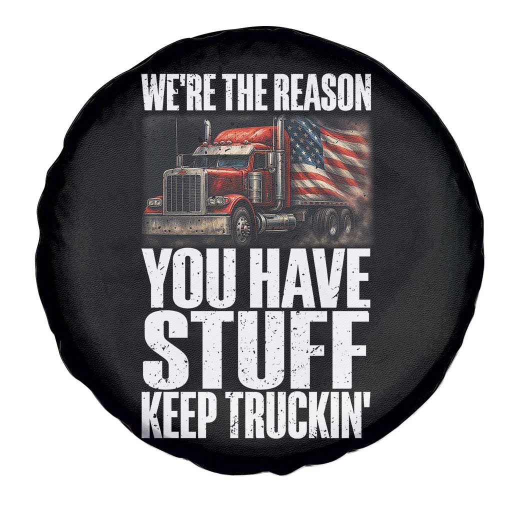Funny Truck Driver Spare Tire Cover We Are The Reason You Have Stuff Keep Truckin - Wonder Print Shop