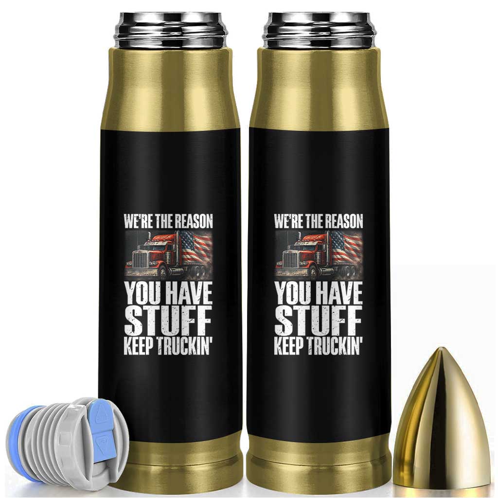 Funny Truck Driver Bullet Tumbler We Are The Reason You Have Stuff Keep Truckin - Wonder Print Shop