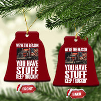 Funny Truck Driver Ceramic Ornament We Are The Reason You Have Stuff Keep Truckin - Wonder Print Shop
